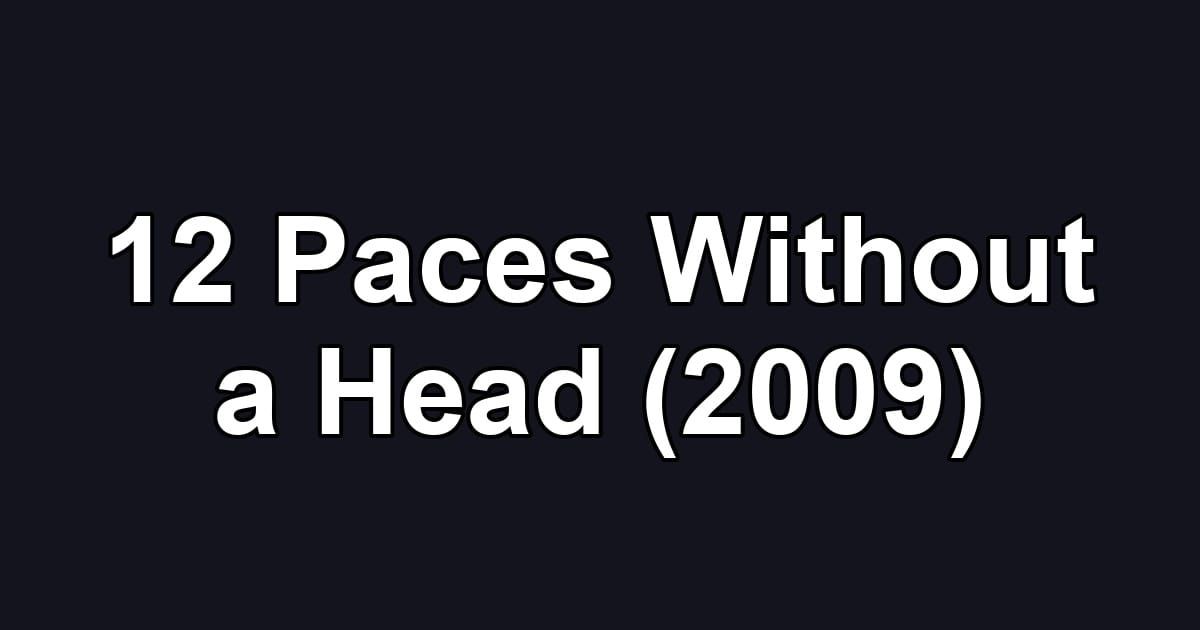 12 Paces Without a Head (2009)