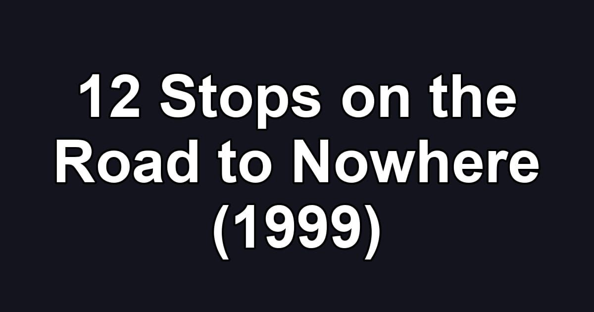 12 Stops on the Road to Nowhere (1999)