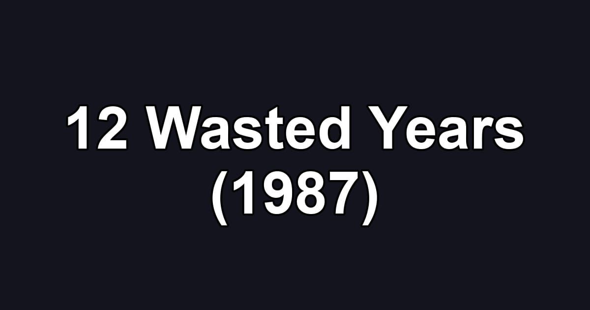 12 Wasted Years (1987)