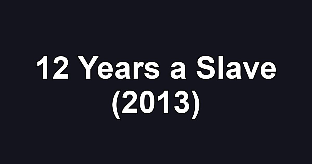 12 Years a Slave (2013)