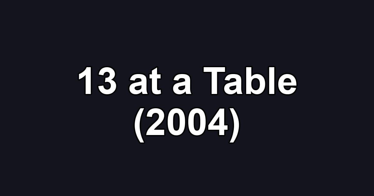 13 at a Table (2004)