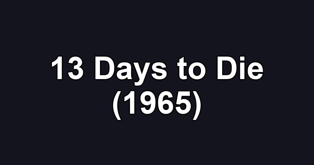 13 Days to Die (1965)