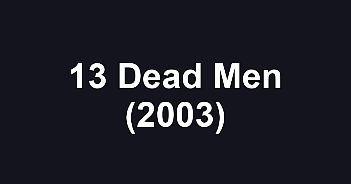 13 Dead Men (2003)