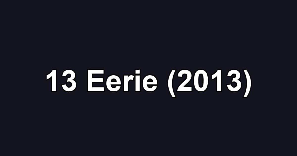 13 Eerie (2013)