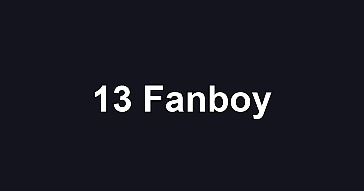 13 Fanboy