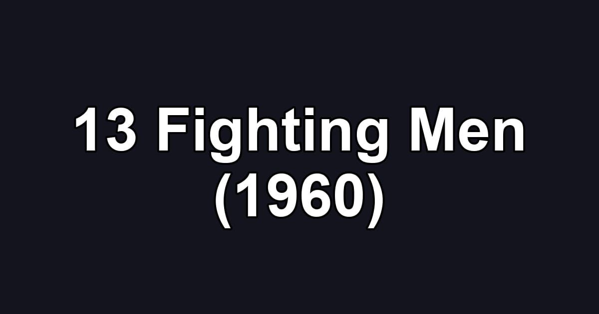 13 Fighting Men (1960)