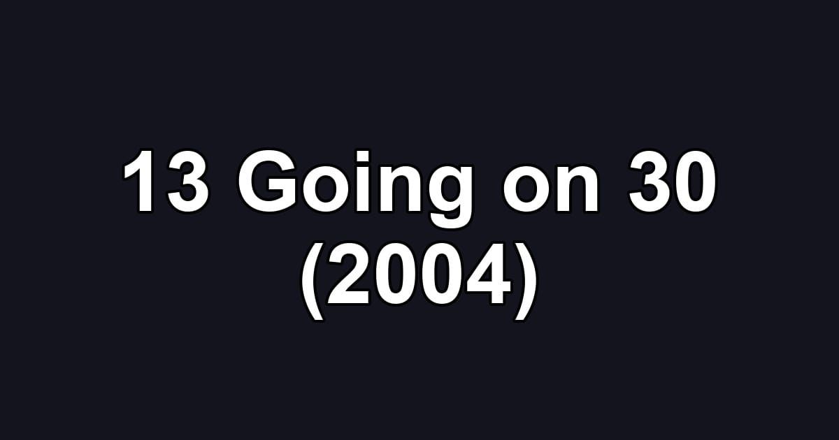13 Going on 30 (2004)