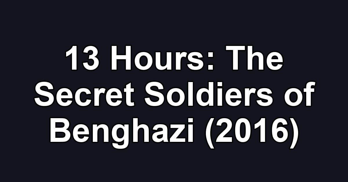 13 Hours: The Secret Soldiers of Benghazi (2016)