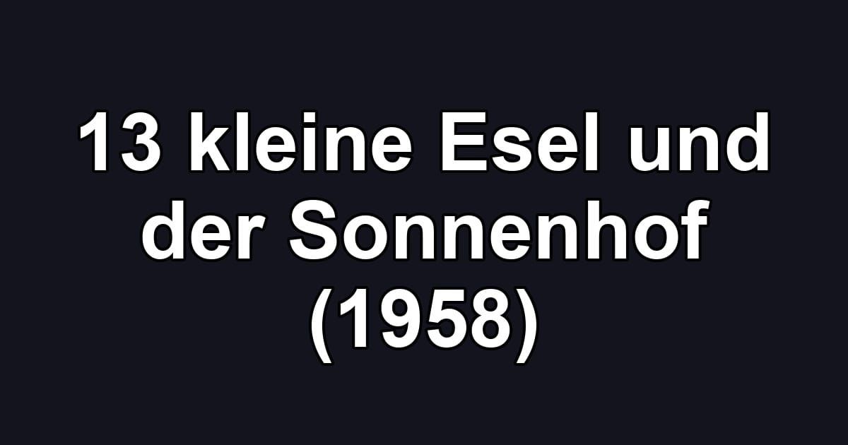 13 kleine Esel und der Sonnenhof (1958)