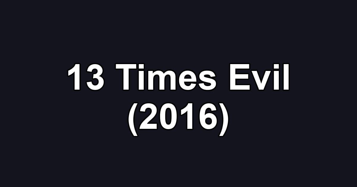 13 Times Evil (2016)