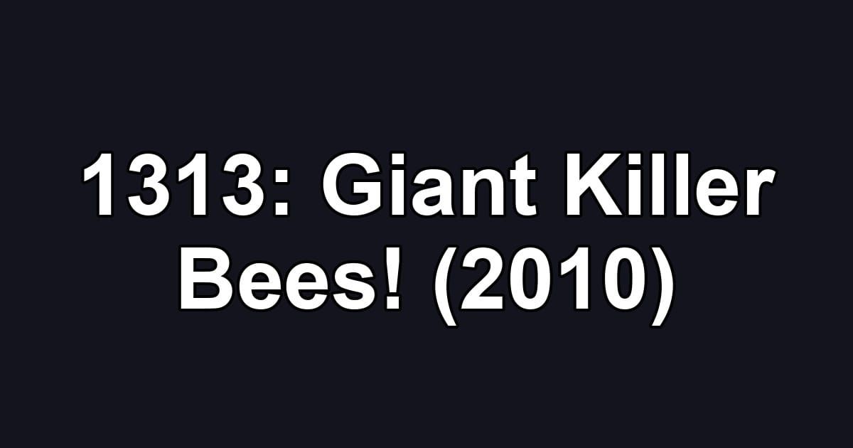 1313: Giant Killer Bees! (2010)