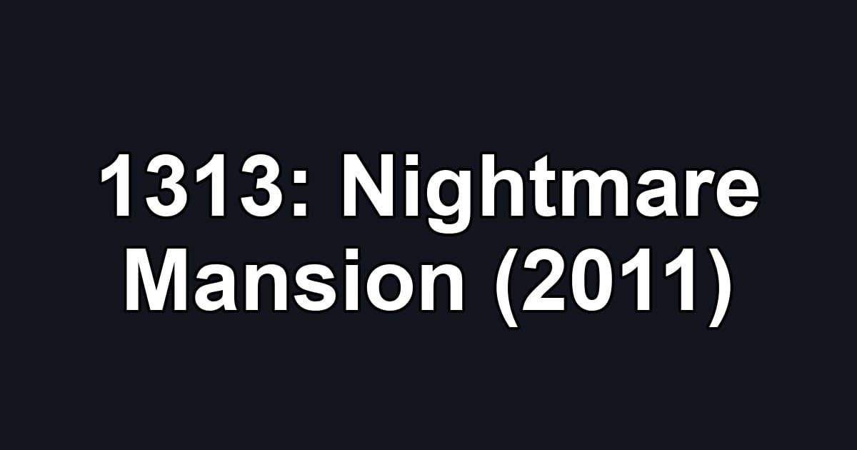 1313: Nightmare Mansion (2011)