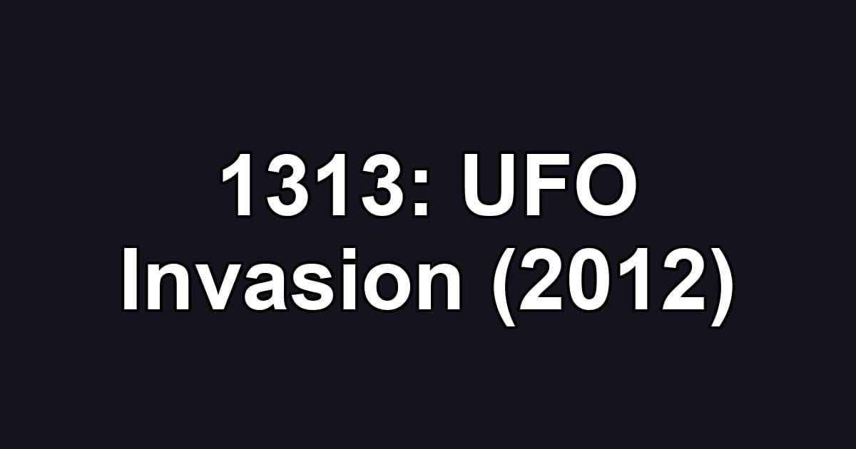 1313: UFO Invasion (2012)