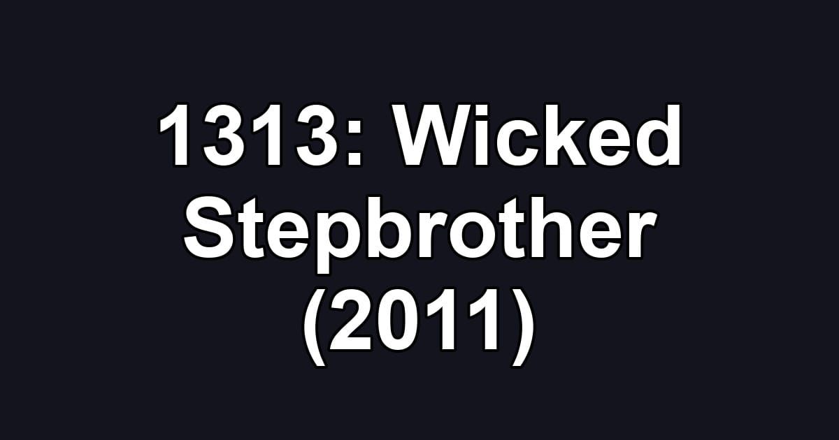 1313: Wicked Stepbrother (2011)