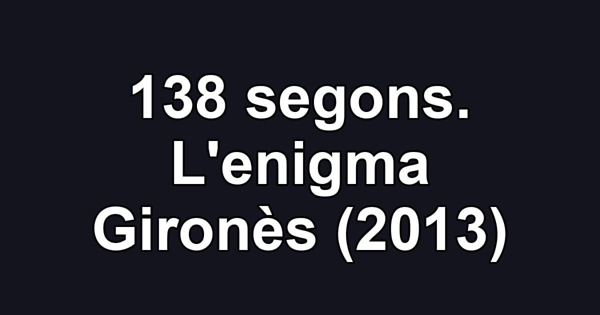 138 segons. L'enigma Gironès (2013)