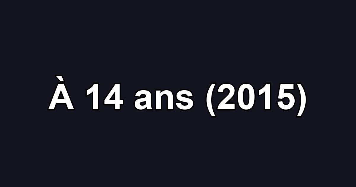 À 14 ans (2015)