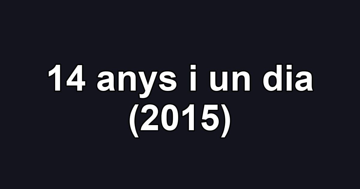 14 anys i un dia (2015)
