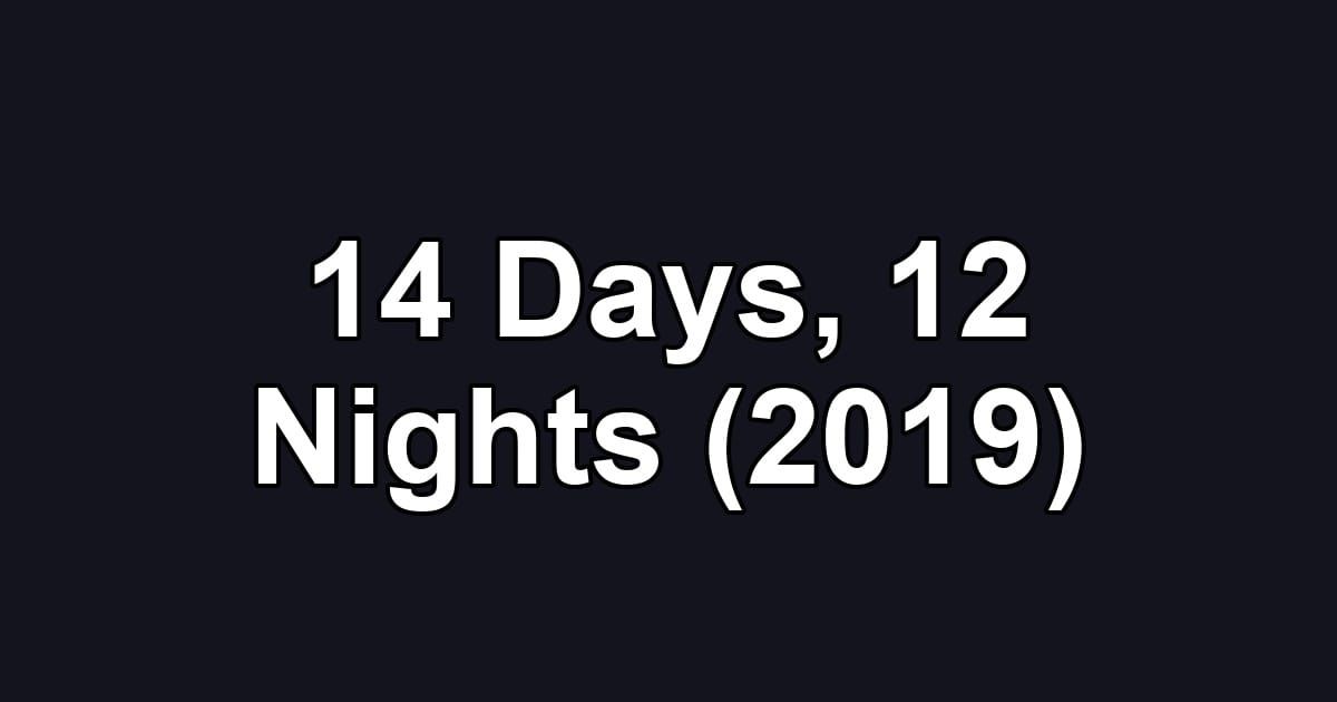 14 Days, 12 Nights (2019)