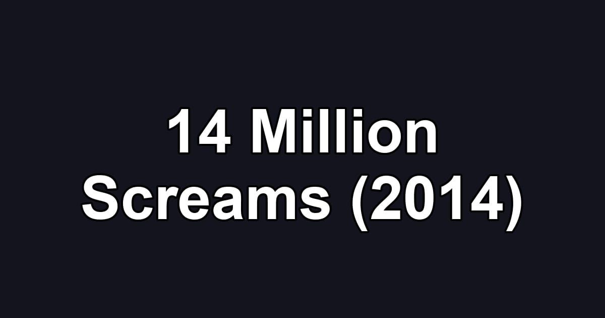 14 Million Screams (2014)