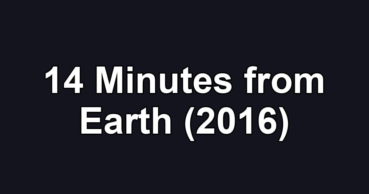 14 Minutes from Earth (2016)