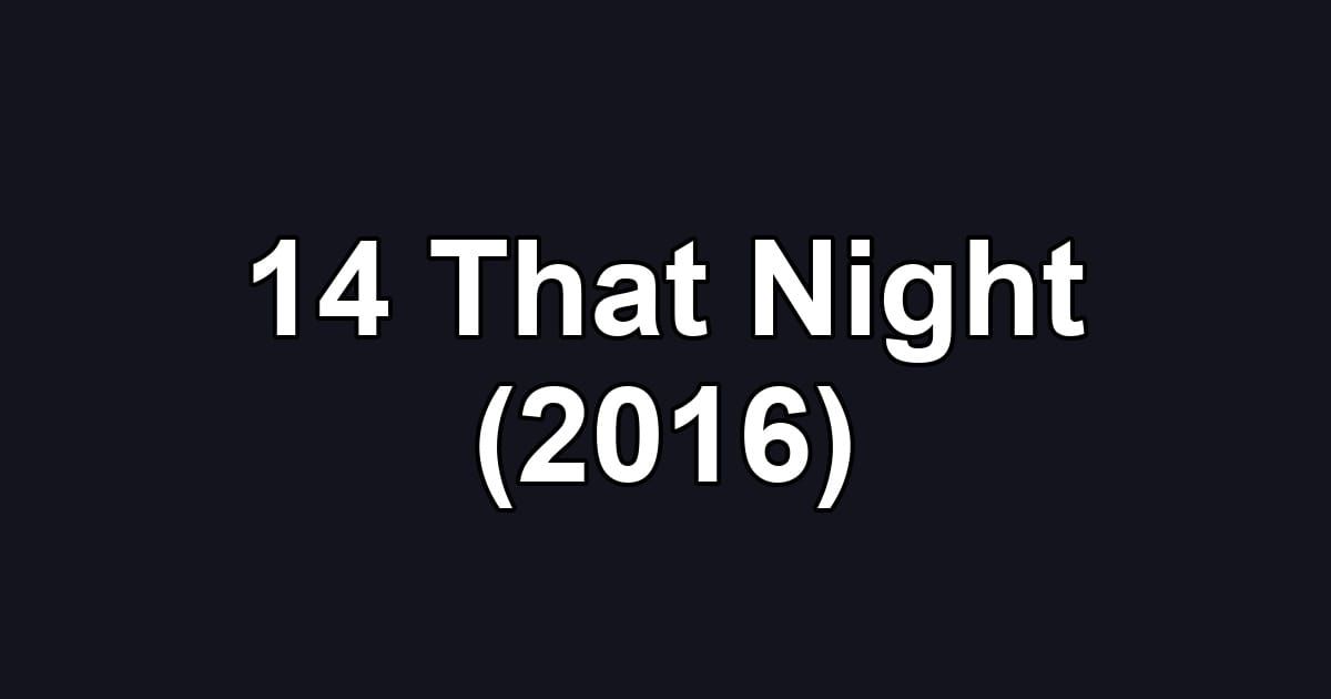 14 That Night (2016)