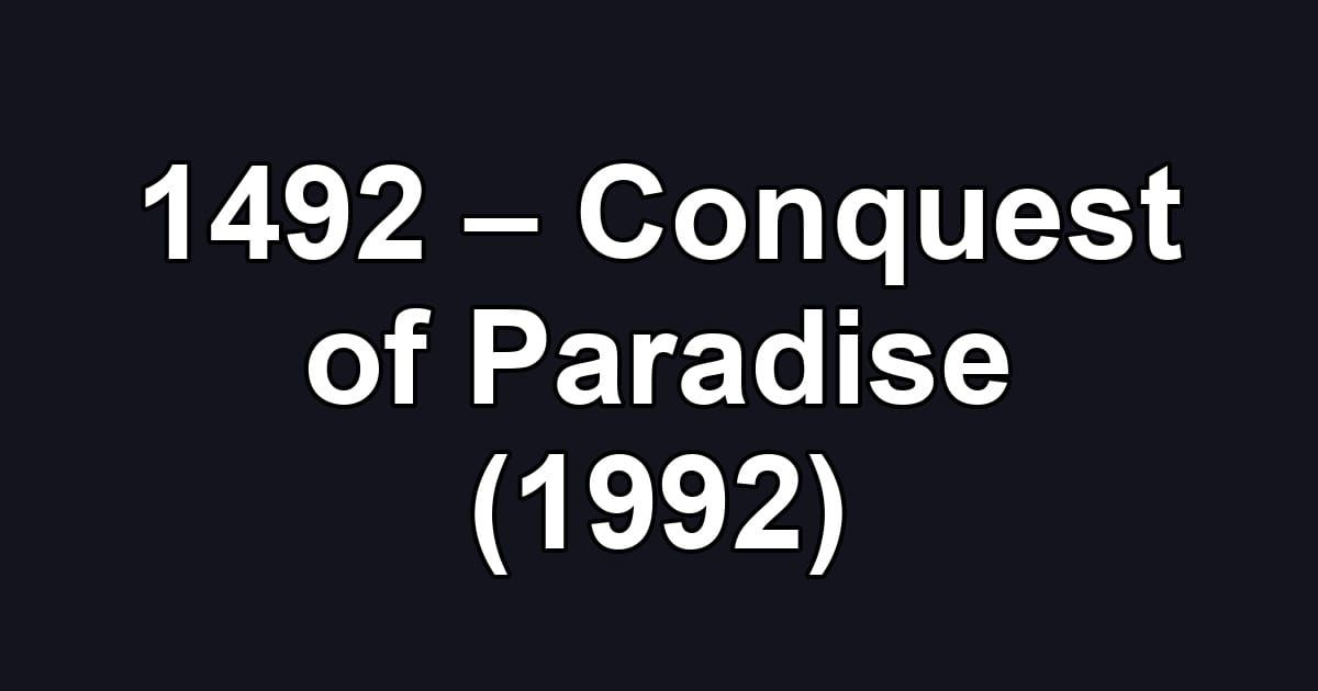 1492 – Conquest of Paradise (1992)