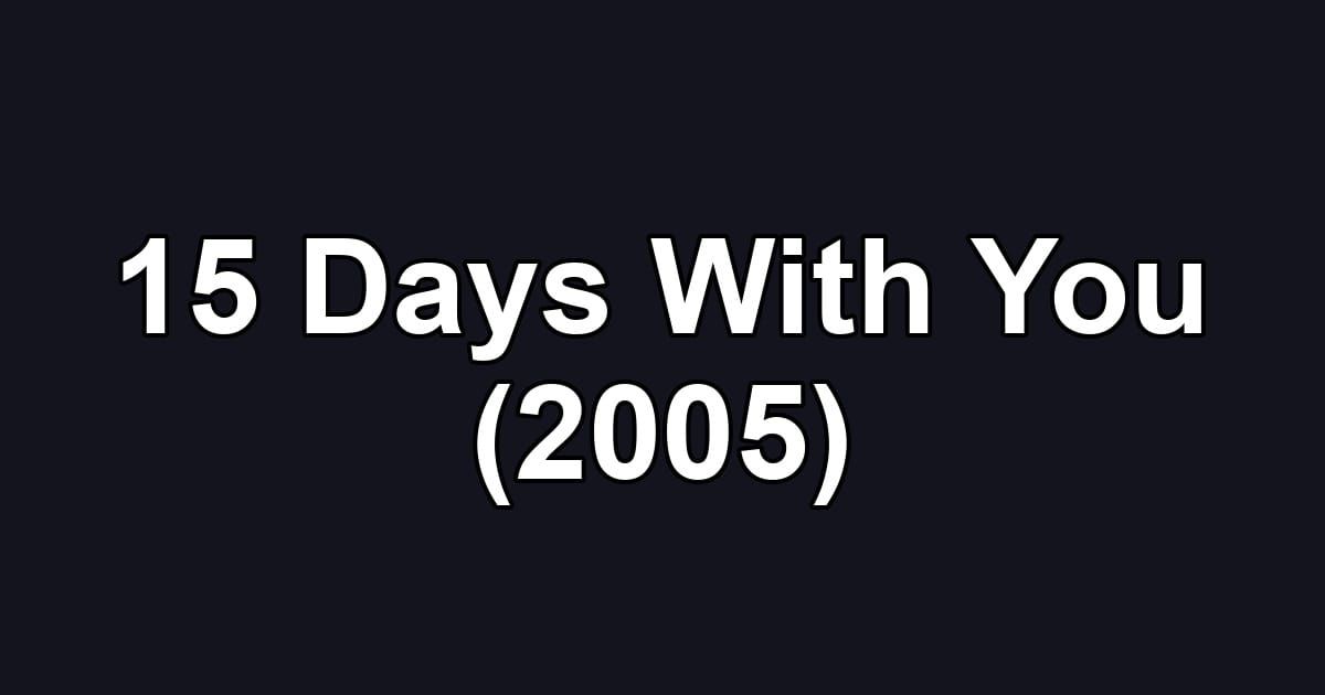 15 Days With You (2005)
