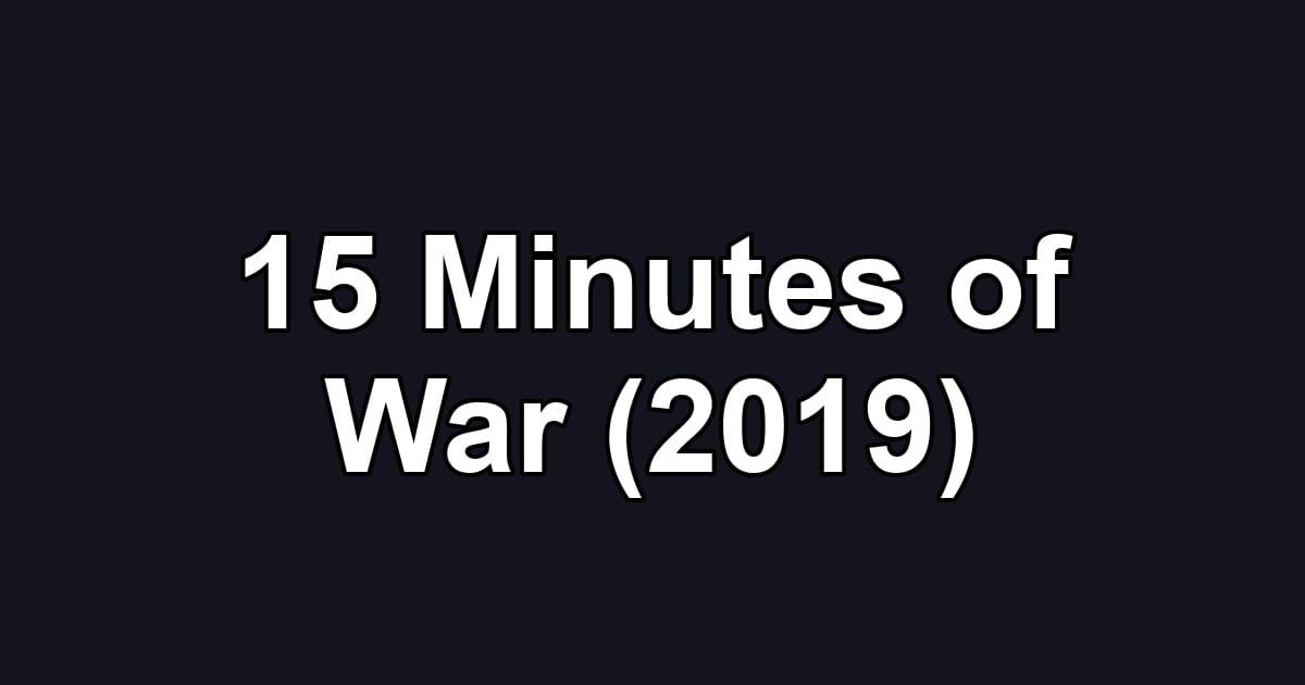 15 Minutes of War (2019)