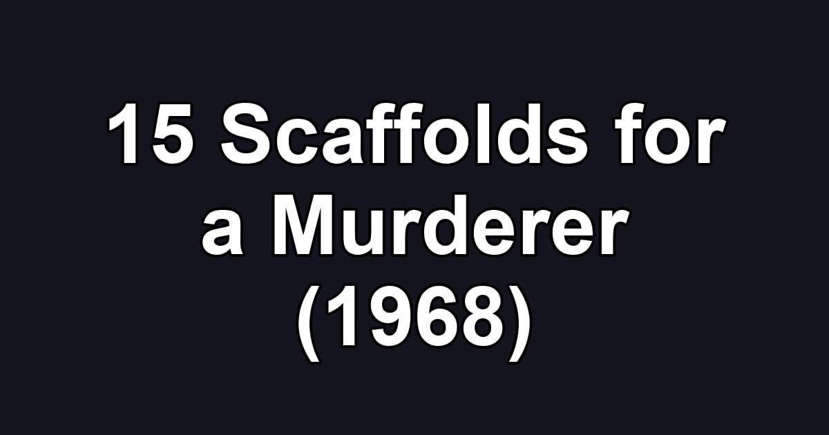 15 Scaffolds for a Murderer (1968)