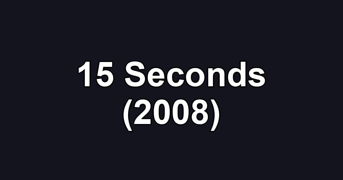 15 Seconds (2008)