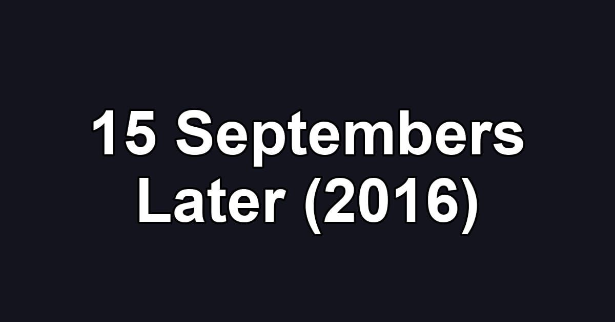 15 Septembers Later (2016)