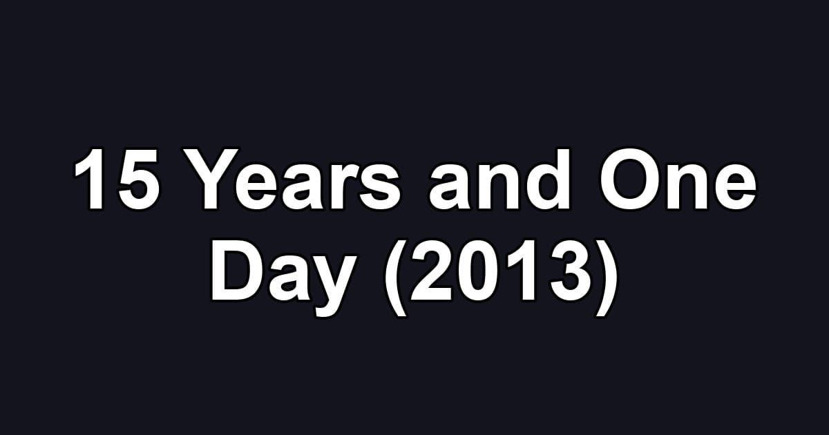 15 Years and One Day (2013)