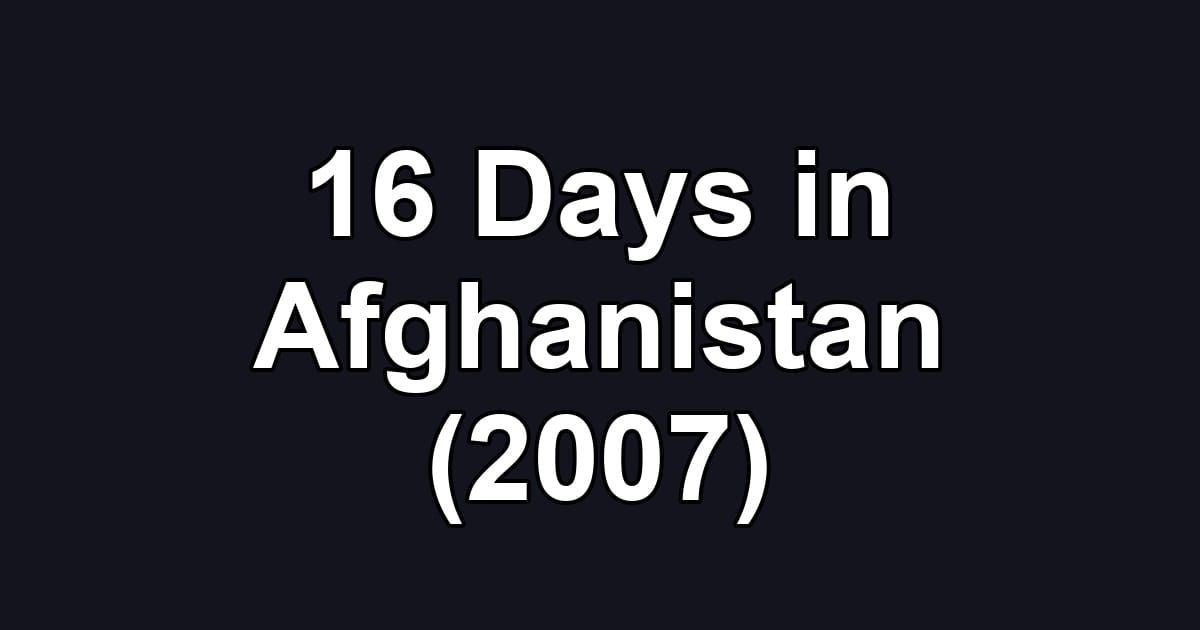 16 Days in Afghanistan (2007)
