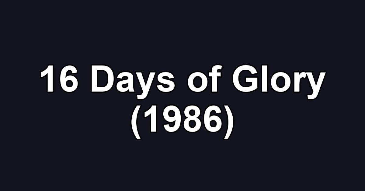16 Days of Glory (1986)