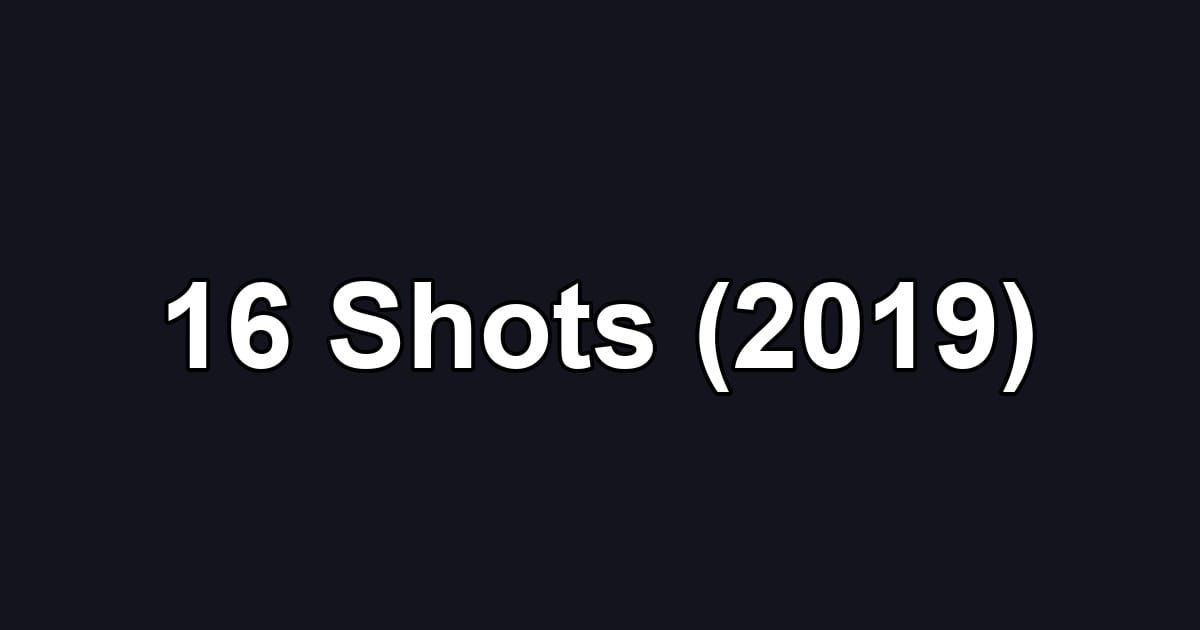 16 Shots (2019)