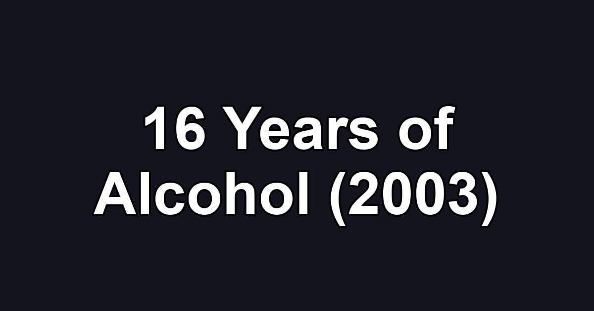 16 Years of Alcohol (2003)