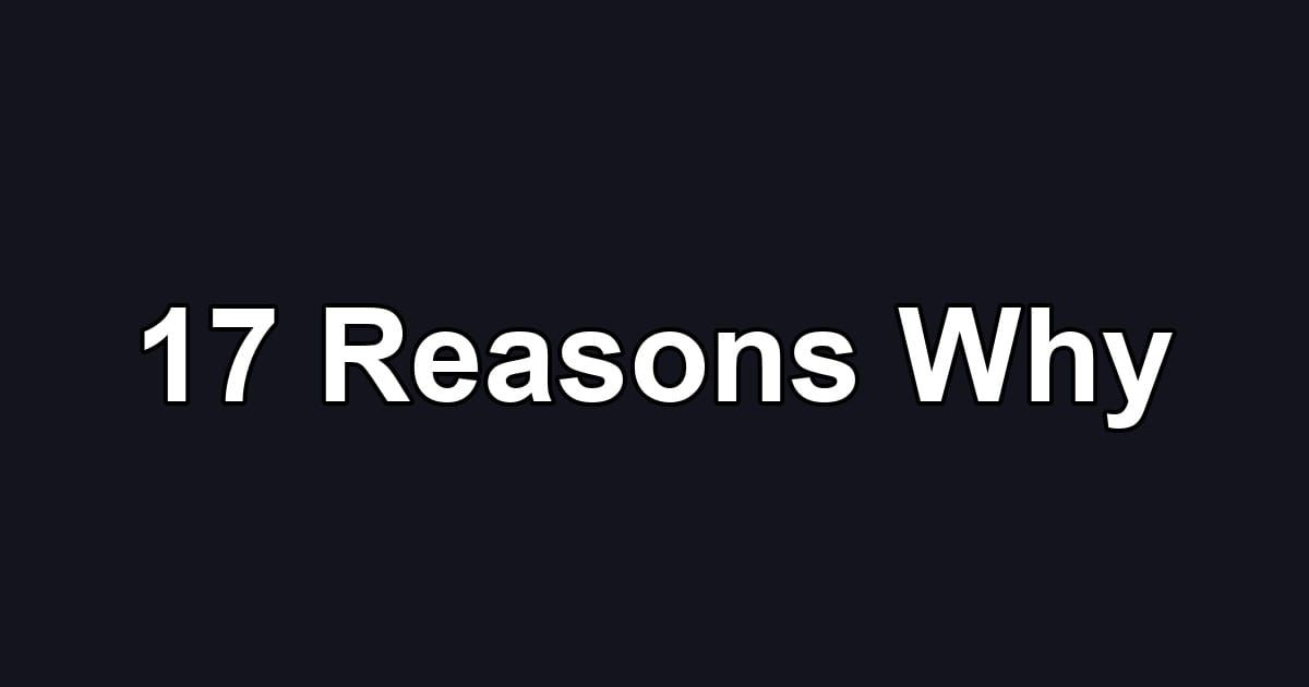 17 Reasons Why
