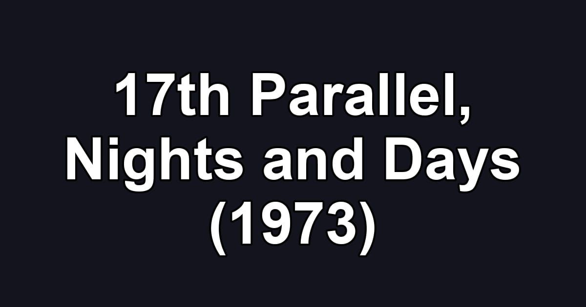 17th Parallel, Nights and Days (1973)