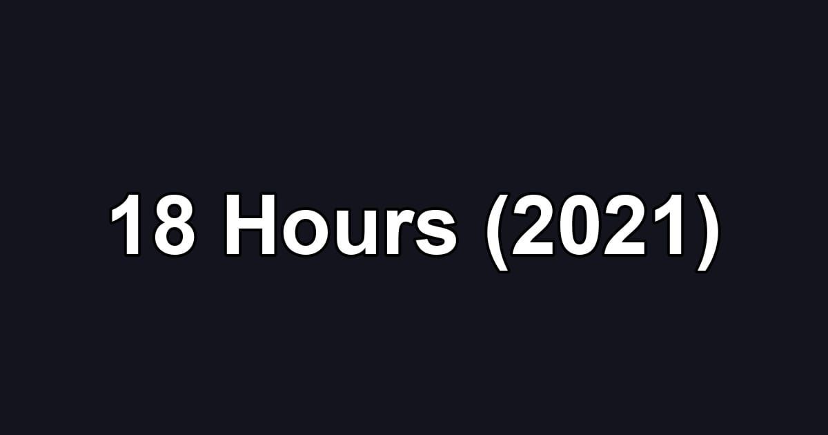 18 Hours (2021)