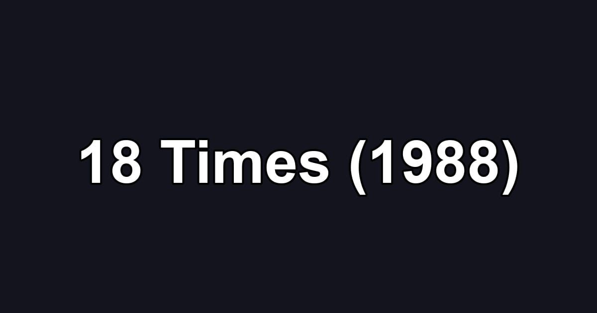 18 Times (1988)