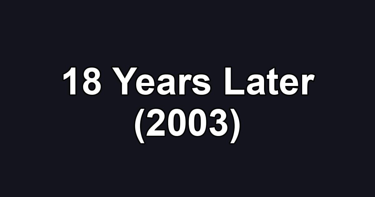18 Years Later (2003)