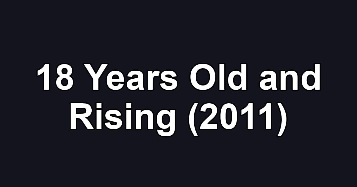 18 Years Old and Rising (2011)