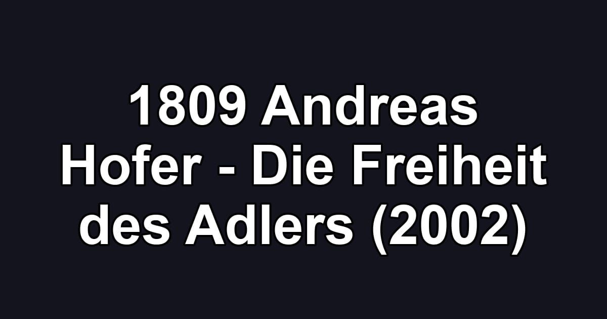 1809 Andreas Hofer - Die Freiheit des Adlers (2002)