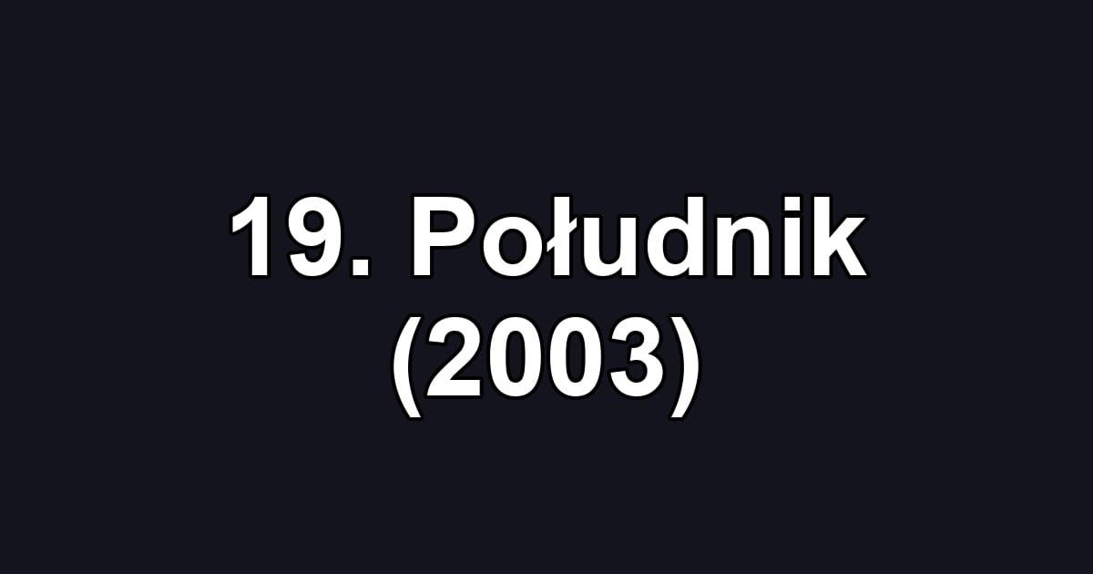 19. Południk (2003)