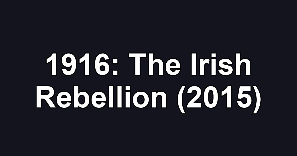1916: The Irish Rebellion (2015)