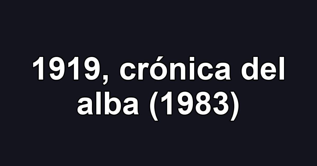 1919, crónica del alba (1983)