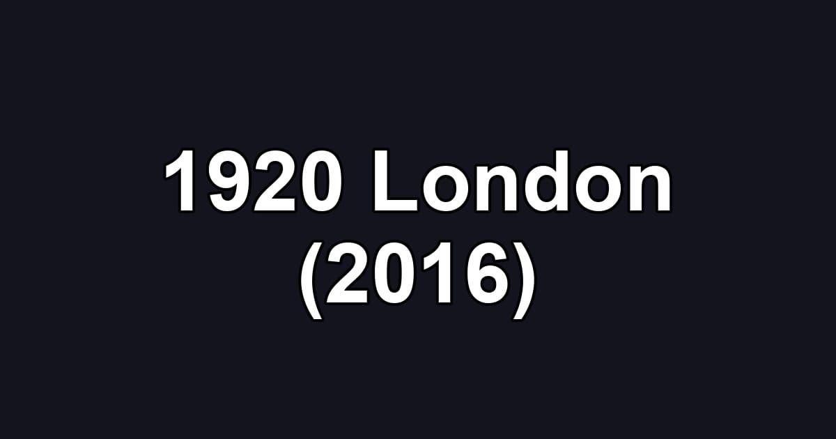 1920 London (2016)