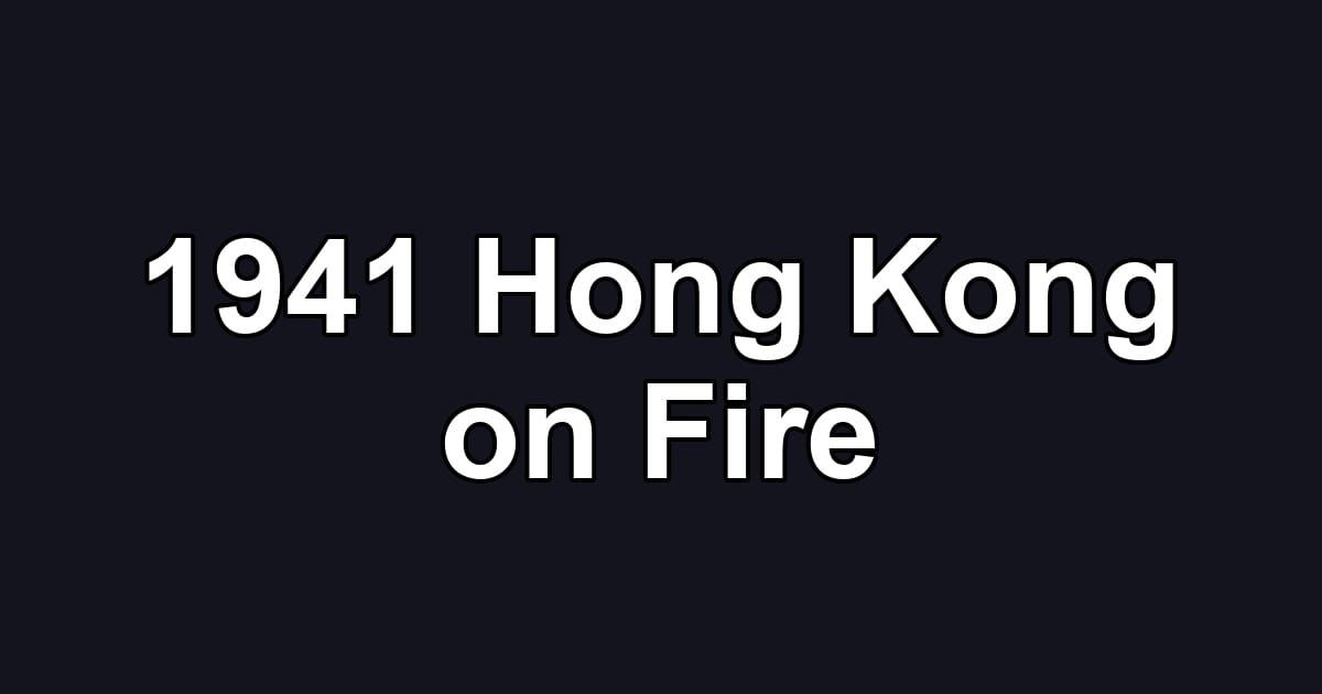 1941 Hong Kong on Fire
