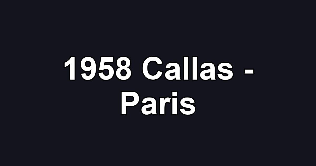 1958 Callas - Paris