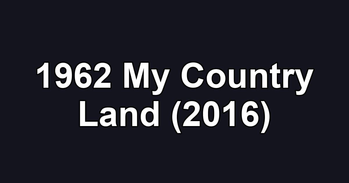 1962 My Country Land (2016)